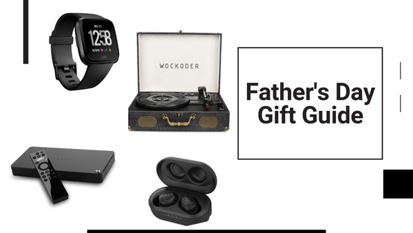 2019 Fathers Day Gift Guide for the Tech-Loving Dad